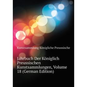 Книга Jahrbuch Der Königlich Preussischen Kunstsammlungen. Volume 18 (German Edition). Kunstsammlung Königliche Preussische
Книга Jahrbuch Der Königlich Preussischen Kunstsammlungen. Volume 18 (German Edition). Kunstsammlung Königliche Preussische