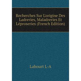 Книга Recherches Sur L'origine Des Ladreries, Maladreries Et Léproseries (French Edition). Labourt L-A
Книга Recherches Sur L'origine Des Ladreries, Maladreries Et Léproseries (French Edition). Labourt L-A