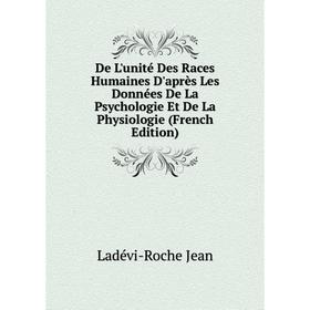 Книга De L'unité Des Races Humaines D'après Les Données De La Psychologie Et De La Physiologie (French Edition). Ladévi-Roche Jean
Книга De L'unité Des Races Humaines D'après Les Données De La Psychologie Et De La Physiologie (French Edition). Ladévi-Roche Jean