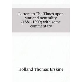 Книга Letters to The Times upon war and neutrality (1881-1909) with some commentary
Книга Letters to The Times upon war and neutrality (1881-1909) with some commentary