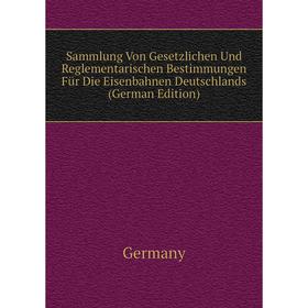 Книга Sammlung Von Gesetzlichen Und Reglementarischen Bestimmungen Für Die Eisenbahnen Deutschlands (German Edition). Germany
Книга Sammlung Von Gesetzlichen Und Reglementarischen Bestimmungen Für Die Eisenbahnen Deutschlands (German Edition). Germany