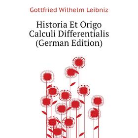 Книга Historia Et Origo Calculi Differentialis (German Edition). Готфрид Вильгельм Лейбниц
Книга Historia Et Origo Calculi Differentialis (German Edition). Готфрид Вильгельм Лейбниц