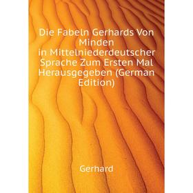 Книга Die Fabeln Gerhards Von Minden in Mittelniederdeutscher Sprache Zum Ersten Mal Herausgegeben (German Edition). Gerhard
Книга Die Fabeln Gerhards Von Minden in Mittelniederdeutscher Sprache Zum Ersten Mal Herausgegeben (German Edition). Gerhard