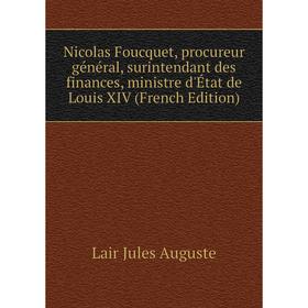 Книга Nicolas Foucquet, procureur général, surintendant des finances, ministre d'État de Louis XIV
Книга Nicolas Foucquet, procureur général, surintendant des finances, ministre d'État de Louis XIV