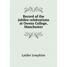 Книга Record of the jubilee celebrations at Owens College, Manchester. Laidler Josephine
Книга Record of the jubilee celebrations at Owens College, Manchester. Laidler Josephine