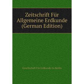 Книга Zeitschrift Für Allgemeine Erdkunde (German Edition). Gesellschaft Für Erdkunde Zu Berlin
Книга Zeitschrift Für Allgemeine Erdkunde (German Edition). Gesellschaft Für Erdkunde Zu Berlin