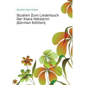 Книга Studien Zum Liederbuch Der Klara Hätzlerin (German Edition). Geuther Karl Albert
Книга Studien Zum Liederbuch Der Klara Hätzlerin (German Edition). Geuther Karl Albert