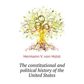 Книга The constitutional and political history of the United States. Hermann V. von Holst
Книга The constitutional and political history of the United States. Hermann V. von Holst