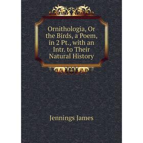 Книга Ornithologia, Or the Birds, a Poem, in 2 Pt, with an Intr to Their Natural History
Книга Ornithologia, Or the Birds, a Poem, in 2 Pt, with an Intr to Their Natural History