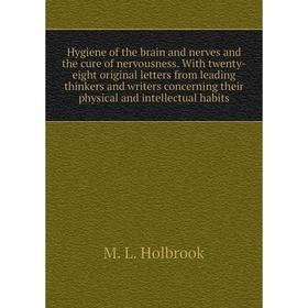 Книга Hygiene of the brain and nerves and the cure of nervousness. With twenty-eight original letters from leading thinkers and writers concerning the
Книга Hygiene of the brain and nerves and the cure of nervousness. With twenty-eight original letters from leading thinkers and writers concerning the