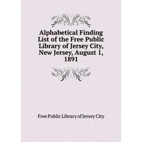 Книга Alphabetical Finding List of the Free Public Library of Jersey City, New Jersey, August 1, 1891. Free Public Library of Jersey City
Книга Alphabetical Finding List of the Free Public Library of Jersey City, New Jersey, August 1, 1891. Free Public Library of Jersey City