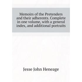 Книга Memoirs of the Pretenders and their adherents Complete in one volume, with a general index, and additional portraits
Книга Memoirs of the Pretenders and their adherents Complete in one volume, with a general index, and additional portraits