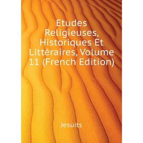 Книга Etudes Religieuses, Historiques Et Littéraires. Volume 11 (French Edition). Jesuits
Книга Etudes Religieuses, Historiques Et Littéraires. Volume 11 (French Edition). Jesuits