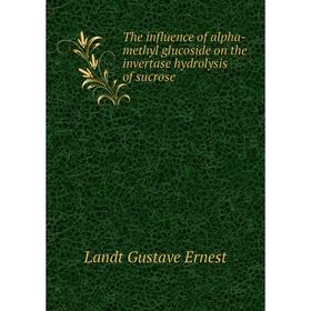 Книга The influence of alpha-methyl glucoside on the invertase hydrolysis of sucrose. Landt Gustave Ernest
Книга The influence of alpha-methyl glucoside on the invertase hydrolysis of sucrose. Landt Gustave Ernest