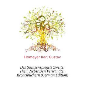 Книга Des Sachsenspiegels Zweiter Theil, Nebst Den Verwandten Rechtsbüchern (German Edition). Homeyer Karl Gustav
Книга Des Sachsenspiegels Zweiter Theil, Nebst Den Verwandten Rechtsbüchern (German Edition). Homeyer Karl Gustav