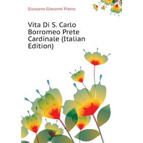 Книга Vita Di S. Carlo Borromeo Prete Cardinale (Italian Edition). Giussano Giovanni Pietro
Книга Vita Di S. Carlo Borromeo Prete Cardinale (Italian Edition). Giussano Giovanni Pietro