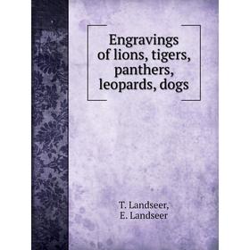 Книга Engravings of lions, tigers, panthers, leopards, dogs. T. Landseer, E. Landseer
Книга Engravings of lions, tigers, panthers, leopards, dogs. T. Landseer, E. Landseer