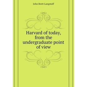 Книга Harvard of today, from the undergraduate point of view. John Brett Langstaff
Книга Harvard of today, from the undergraduate point of view. John Brett Langstaff