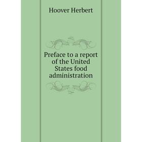 Книга Preface to a report of the United States food administration. Hoover Herbert
Книга Preface to a report of the United States food administration. Hoover Herbert