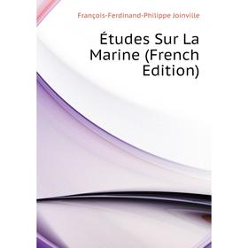 Книга Études Sur La Marine (French Edition). François-Ferdinand-Philippe Joinville
Книга Études Sur La Marine (French Edition). François-Ferdinand-Philippe Joinville
