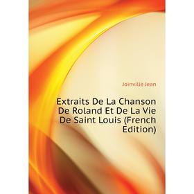 Книга Extraits De La Chanson De Roland Et De La Vie De Saint Louis (French Edition). Joinville Jean
Книга Extraits De La Chanson De Roland Et De La Vie De Saint Louis (French Edition). Joinville Jean