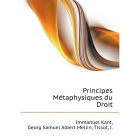 Книга Principes Métaphysiques du Droit. И. Кант, Georg Samuel Albert Mellin, Tissot, J.
Книга Principes Métaphysiques du Droit. И. Кант, Georg Samuel Albert Mellin, Tissot, J.