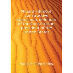 Книга Millard Fillmore, constructive States man, defender of the Constitution, president of the United States
Книга Millard Fillmore, constructive States man, defender of the Constitution, president of the United States