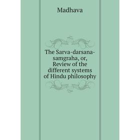 Книга The Sarva-darsana-samgraha, or, Review of the different systems of Hindu philosophy
Книга The Sarva-darsana-samgraha, or, Review of the different systems of Hindu philosophy