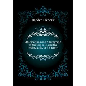 Книга Observations on an autograph of Shakespeare, and the orthography of his name
Книга Observations on an autograph of Shakespeare, and the orthography of his name