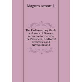 Книга The Parliamentary Guide and Work of General Reference for Canada, the Provinces, Northwest Territories and Newfoundland
Книга The Parliamentary Guide and Work of General Reference for Canada, the Provinces, Northwest Territories and Newfoundland