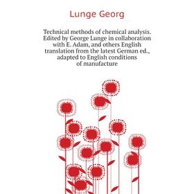 Книга Technical methods of chemical analysis. Edited by George Lunge in collaboration with E. Adam, and ot
Книга Technical methods of chemical analysis. Edited by George Lunge in collaboration with E. Adam, and ot