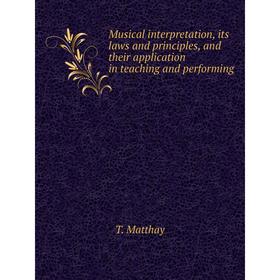 Книга Musical interpretation, its laws and principles, and their application in teaching and performing
Книга Musical interpretation, its laws and principles, and their application in teaching and performing
