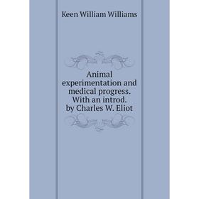 Книга Animal experimentation and medical progress. With an introd. by Charles W. Eliot
Книга Animal experimentation and medical progress. With an introd. by Charles W. Eliot
