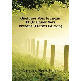 Книга Quelques Vers Français Et Quelques Vers Bretons (French Edition). Guéguen Pierre-Julien
Книга Quelques Vers Français Et Quelques Vers Bretons (French Edition). Guéguen Pierre-Julien