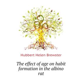 Книга The effect of age on habit formation in the albino rat. Hubbert Helen Brewster
Книга The effect of age on habit formation in the albino rat. Hubbert Helen Brewster