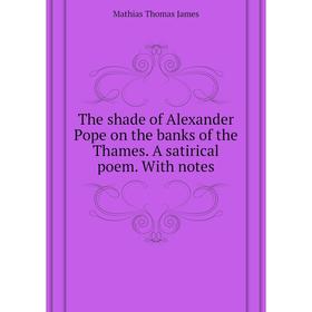 Книга The shade of Alexander Pope on the banks of the Thames. A satirical poem. With notes
Книга The shade of Alexander Pope on the banks of the Thames. A satirical poem. With notes