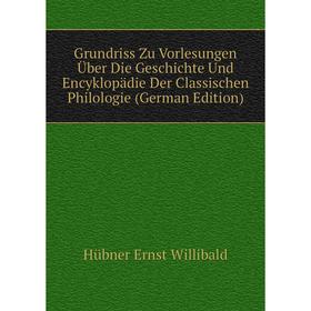 Книга Grundriss Zu Vorlesungen Über Die Geschichte Und Encyklopädie Der Classischen Philologie (German Edition)
Книга Grundriss Zu Vorlesungen Über Die Geschichte Und Encyklopädie Der Classischen Philologie (German Edition)