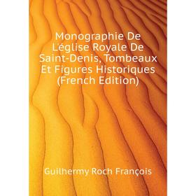 Книга Monographie De L'église Royale De Saint-Denis, Tombeaux Et Figures Historiques
Книга Monographie De L'église Royale De Saint-Denis, Tombeaux Et Figures Historiques