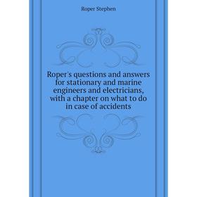 Книга Roper's questions and answers for stationary and marine engineers and electricians, with a chapter o
Книга Roper's questions and answers for stationary and marine engineers and electricians, with a chapter o
