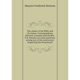 Книга The claims of the Bible and of science. Correspondence between a layman and the Rev. F.D. Maurice on
Книга The claims of the Bible and of science. Correspondence between a layman and the Rev. F.D. Maurice on
