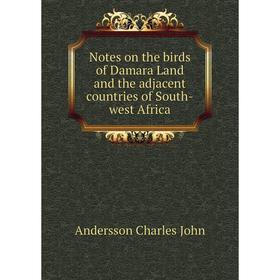 Книга Notes on the birds of Damara Land and the adjacent countries of South-west Africa
Книга Notes on the birds of Damara Land and the adjacent countries of South-west Africa