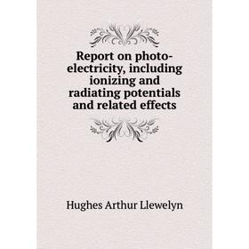Книга Report on photo-electricity, including ionizing and radiating potentials and related effects. Hughes
Книга Report on photo-electricity, including ionizing and radiating potentials and related effects. Hughes