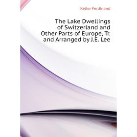 Книга The Lake Dwellings of Switzerland and Other Parts of Europe, Tr. and Arranged by J.E. Lee
Книга The Lake Dwellings of Switzerland and Other Parts of Europe, Tr. and Arranged by J.E. Lee