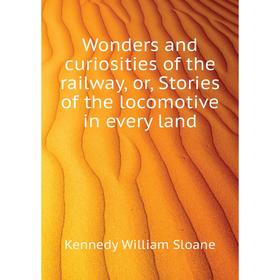 Книга Wonders and curiosities of the railway, or, Stories of the locomotive in every land
Книга Wonders and curiosities of the railway, or, Stories of the locomotive in every land