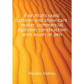 Книга Fairchild's rapid letterer and show-card maker, commercial alphabet construction with brush or pen
Книга Fairchild's rapid letterer and show-card maker, commercial alphabet construction with brush or pen