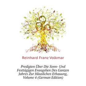 Книга Predigten Über Die Sonn- Und Festtägigen Evangelien Des Ganzen Jahres Zur Häuslichen Erbauung, Volum
Книга Predigten Über Die Sonn- Und Festtägigen Evangelien Des Ganzen Jahres Zur Häuslichen Erbauung, Volum