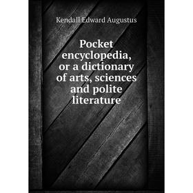 Книга Pocket encyclopedia, or a dictionary of arts, sciences and polite literature. Kendall Edward Augustu
Книга Pocket encyclopedia, or a dictionary of arts, sciences and polite literature. Kendall Edward Augustu