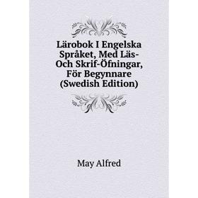 Книга Lärobok I Engelska Språket, Med Läs- Och Skrif-Öfningar, För Begynnare (Swedish Edition)
Книга Lärobok I Engelska Språket, Med Läs- Och Skrif-Öfningar, För Begynnare (Swedish Edition)
