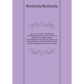 Книга An act to create a workman's compensation fund and to provide a method of compensation for employees who may be injured, or the dependents of th
Книга An act to create a workman's compensation fund and to provide a method of compensation for employees who may be injured, or the dependents of th
