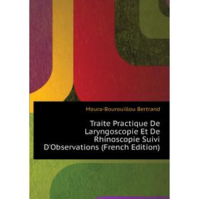 Книга Traite Practique De Laryngoscopie Et De Rhinoscopie Suivi D'Observations (French Edition). Moura-Bourouillou Bertrand
Книга Traite Practique De Laryngoscopie Et De Rhinoscopie Suivi D'Observations (French Edition). Moura-Bourouillou Bertrand